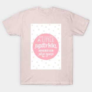 She leaves a little sparkle wherever she goes T-Shirt